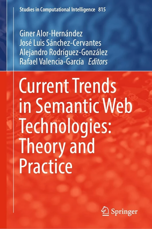 Current Trends in Semantic Web Technologies: Theory and Practice: 815 (Studies in Computational Intelligence, 815)