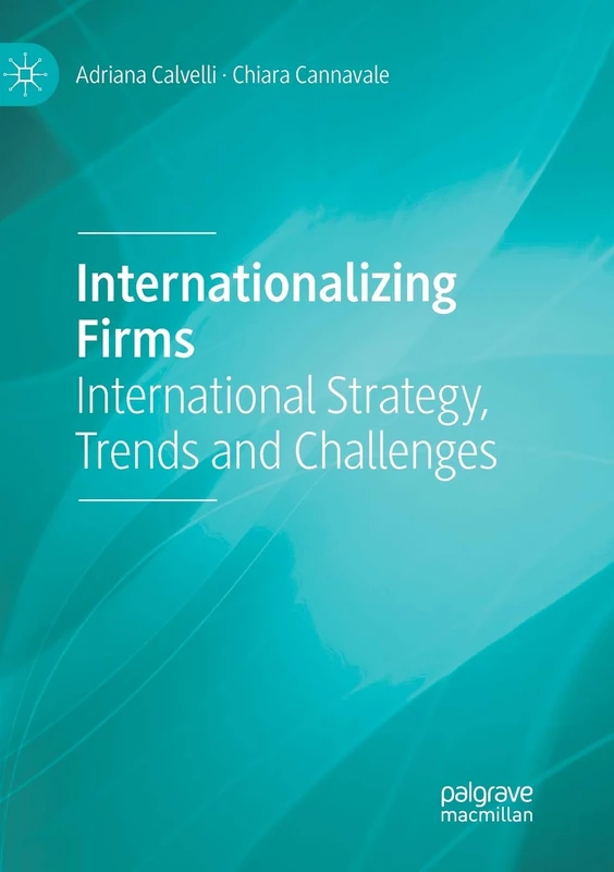 Internationalizing Firms: International Strategy, Trends and Challenges