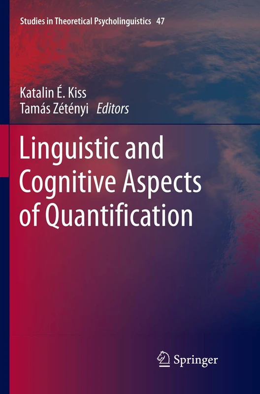 Linguistic and Cognitive Aspects of Quantification: 47 (Studies in Theoretical Psycholinguistics, 47)