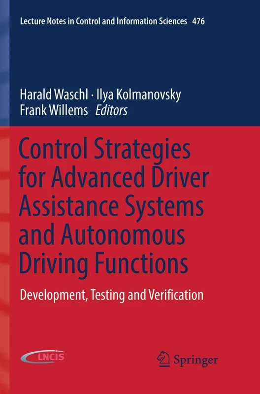 Control Strategies for Advanced Driver Assistance Systems and Autonomous Driving Functions: Development, Testing and Verification: 476 (Lecture Notes in Control and Information Sciences, 476)