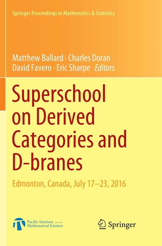 Superschool on Derived Categories and D-branes: Edmonton, Canada, July 17-23, 2016: 240 (Springer Proceedings in Mathematics & Statistics, 240)