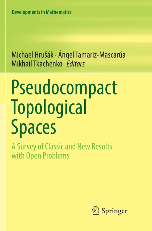 Pseudocompact Topological Spaces: A Survey of Classic and New Results with Open Problems: 55 (Developments in Mathematics, 55)