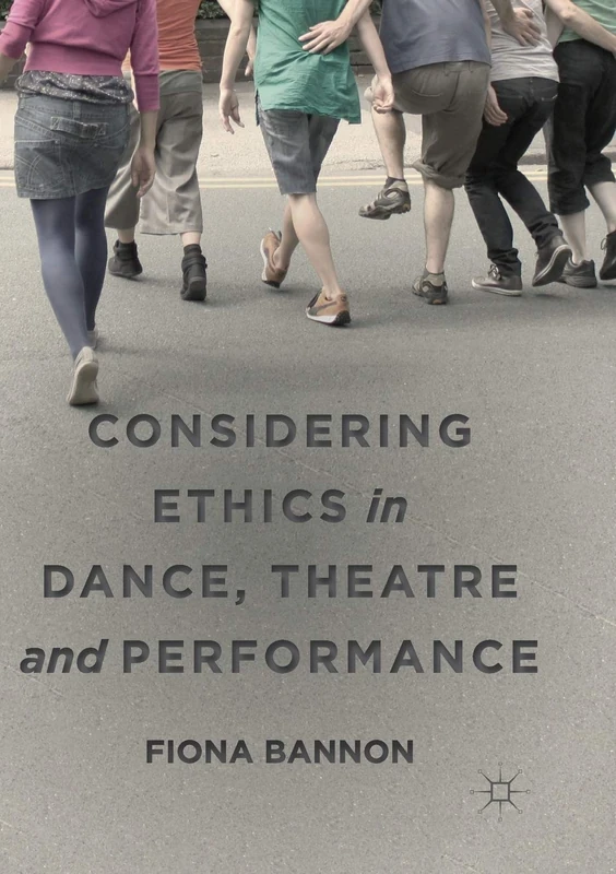 Considering Ethics in Dance, Theatre and Performance