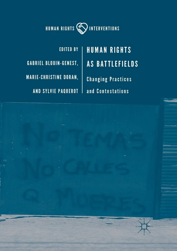 Human Rights as Battlefields: Changing Practices and Contestations (Human Rights Interventions)