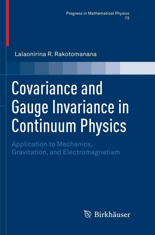 Covariance and Gauge Invariance in Continuum Physics: Application to Mechanics, Gravitation, and Electromagnetism: 73 (Progress in Mathematical Physics, 73)
