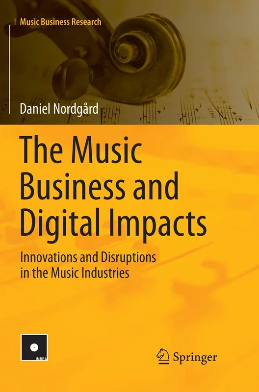 The Music Business and Digital Impacts: Innovations and Disruptions in the Music Industries (Music Business Research)