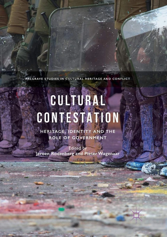 Cultural Contestation: Heritage, Identity and the Role of Government (Palgrave Studies in Cultural Heritage and Conflict)