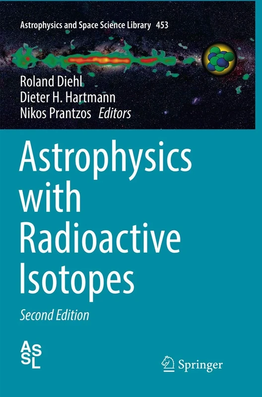 Astrophysics with Radioactive Isotopes: 453 (Astrophysics and Space Science Library, 453)