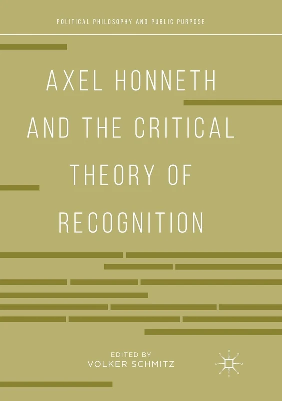 Axel Honneth and the Critical Theory of Recognition (Political Philosophy and Public Purpose)