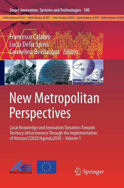 New Metropolitan Perspectives: Local Knowledge and Innovation Dynamics Towards Territory Attractiveness Through the Implementation of ... Innovation, Systems and Technologies, 100)