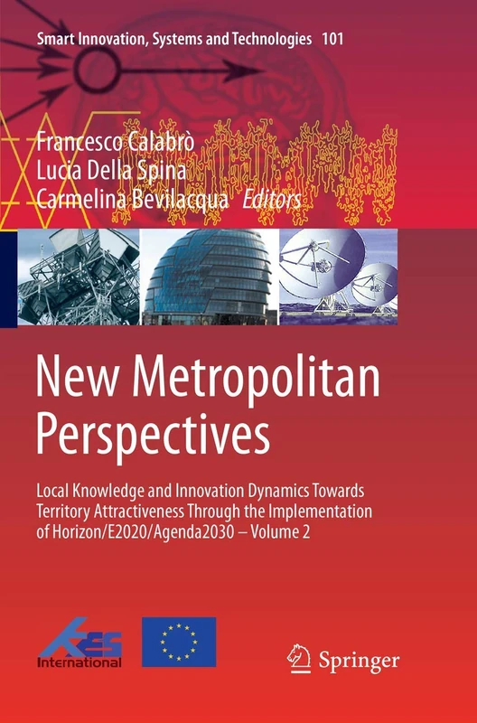 New Metropolitan Perspectives: Local Knowledge and Innovation Dynamics Towards Territory Attractiveness Through the Implementation of ... Innovation, Systems and Technologies, 101)