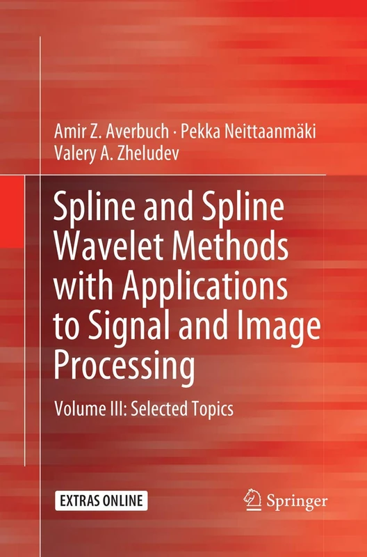 Spline and Spline Wavelet Methods with Applications to Signal and Image Processing: Volume III: Selected Topics: 3