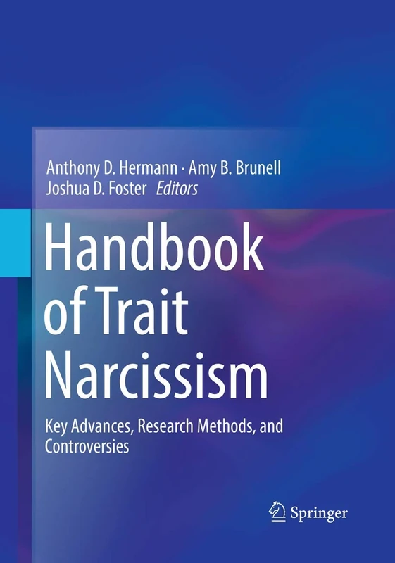 Handbook of Trait Narcissism: Key Advances, Research Methods, and Controversies