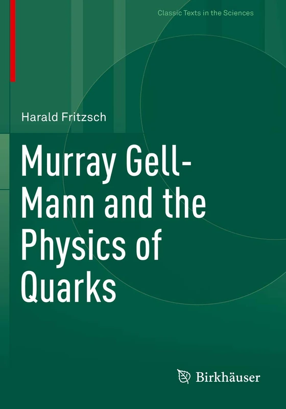 Murray Gell-Mann and the Physics of Quarks (Classic Texts in the Sciences) - Image 1