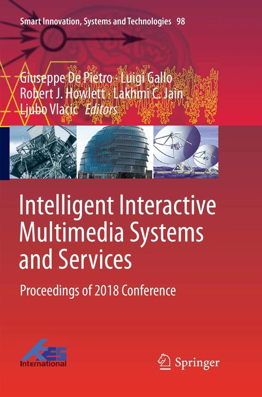 Intelligent Interactive Multimedia Systems and Services: Proceedings of 2018 Conference: 98 (Smart Innovation, Systems and Technologies, 98)