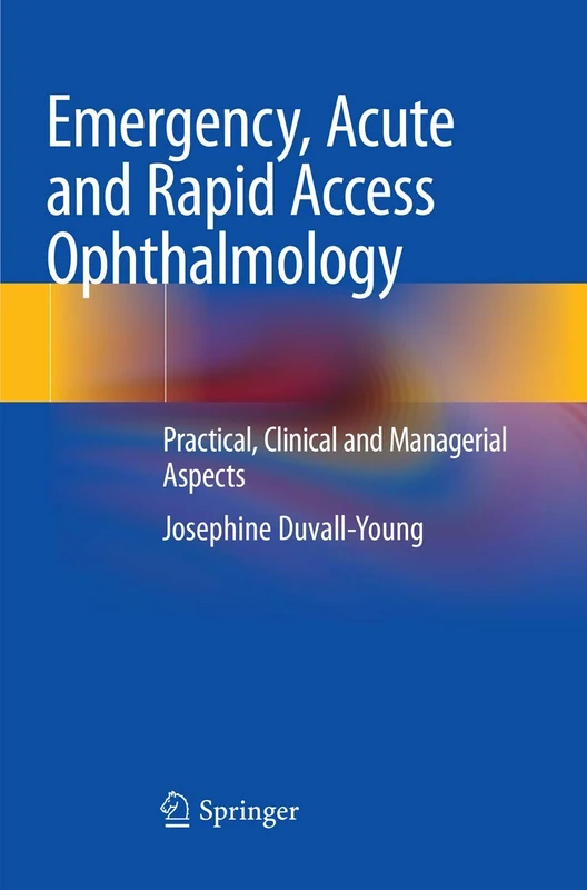 Emergency, Acute and Rapid Access Ophthalmology: Practical, Clinical and Managerial Aspects