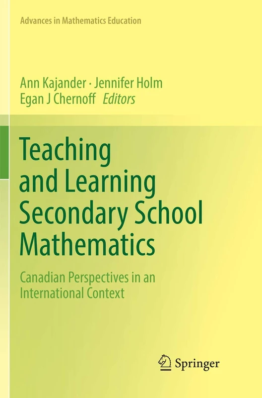 Teaching and Learning Secondary School Mathematics: Canadian Perspectives in an International Context (Advances in Mathematics Education)