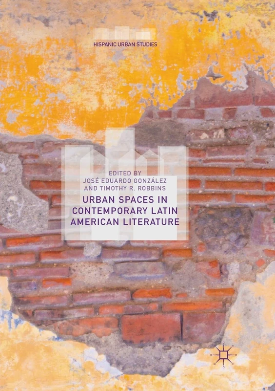 Urban Spaces in Contemporary Latin American Literature (Hispanic Urban Studies)