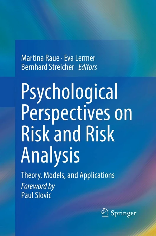 Psychological Perspectives on Risk and Risk Analysis: Theory, Models, and Applications