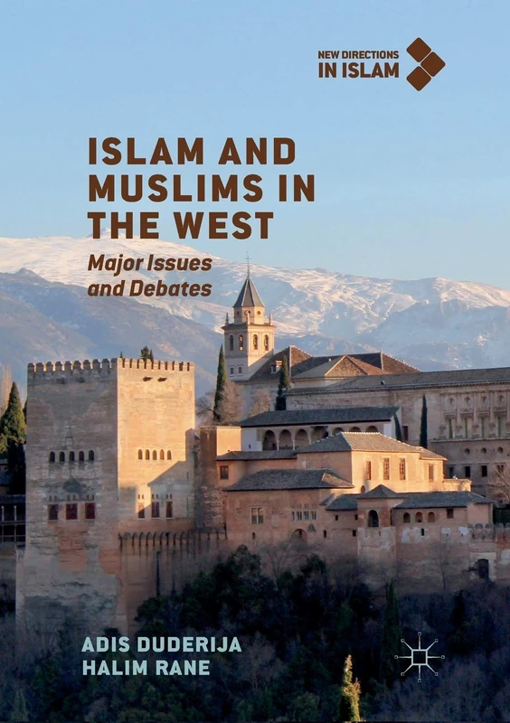 Islam and Muslims in the West: Major Issues and Debates (New Directions in Islam)
