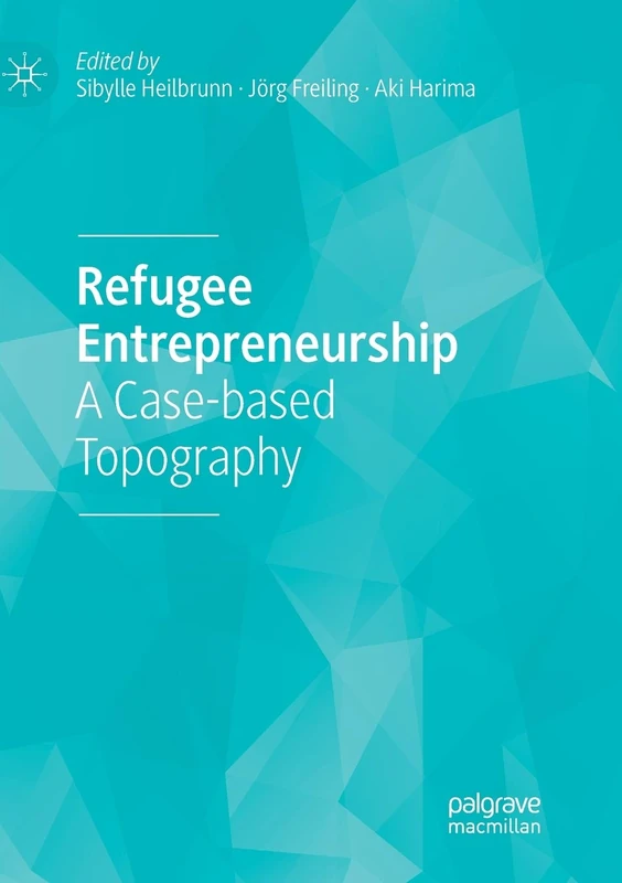 Refugee Entrepreneurship: A Case-based Topography