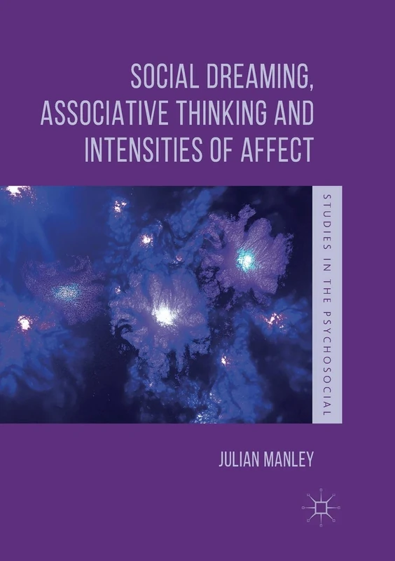 Social Dreaming, Associative Thinking and Intensities of Affect (Studies in the Psychosocial)