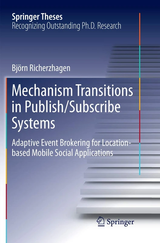Mechanism Transitions in Publish/Subscribe Systems: Adaptive Event Brokering for Location-based Mobile Social Applications (Springer Theses)
