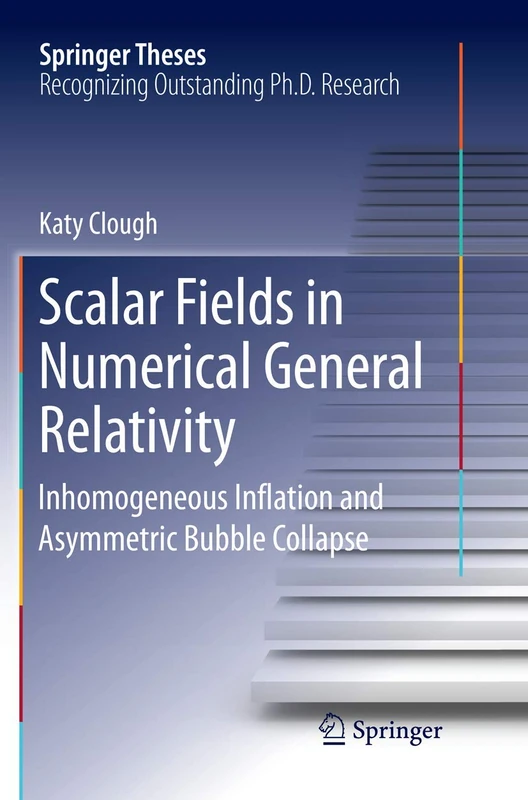 Scalar Fields in Numerical General Relativity: Inhomogeneous Inflation and Asymmetric Bubble Collapse (Springer Theses)