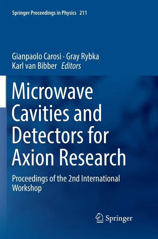 Microwave Cavities and Detectors for Axion Research: Proceedings of the 2nd International Workshop: 211 (Springer Proceedings in Physics, 211)