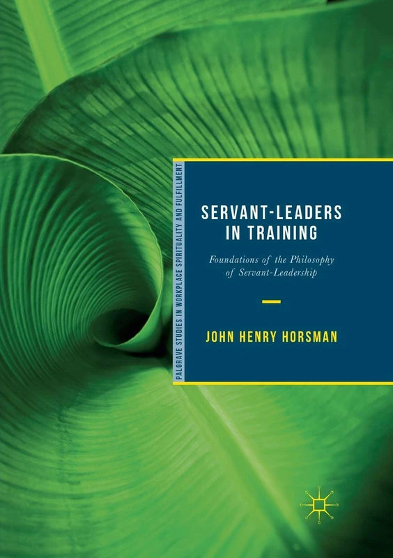 Servant-Leaders in Training - Palgrave Studies in Leadership