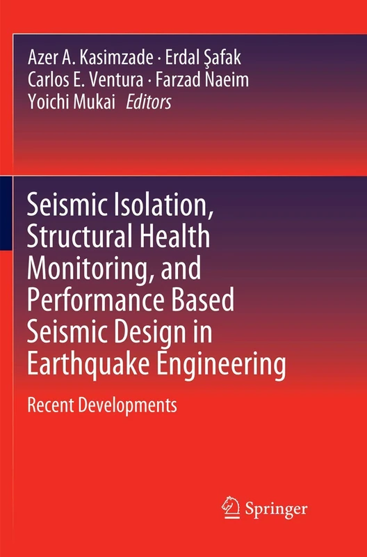 Seismic Isolation, Structural Health Monitoring, and Performance Based Seismic Design in Earthquake Engineering: Recent Developments
