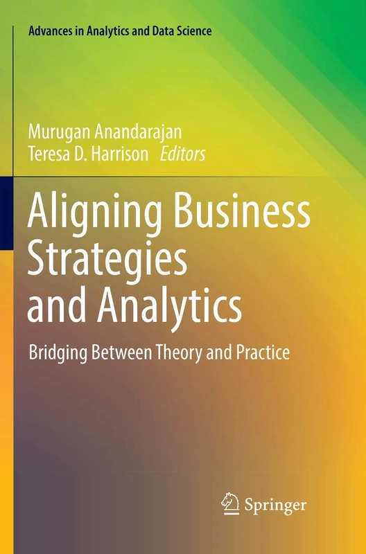 Aligning Business Strategies and Analytics: Bridging Between Theory and Practice: 1 (Advances in Analytics and Data Science, 1)