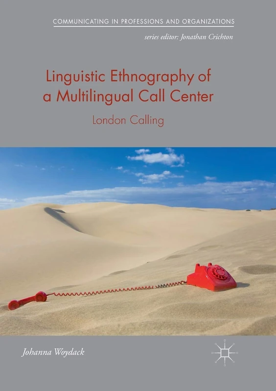Linguistic Ethnography of a Multilingual Call Center: London Calling (Communicating in Professions and Organizations)