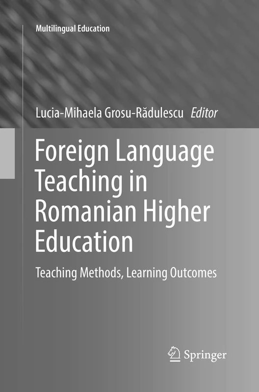 Foreign Language Teaching in Romanian Higher Education: Teaching Methods, Learning Outcomes: 27 (Multilingual Education)