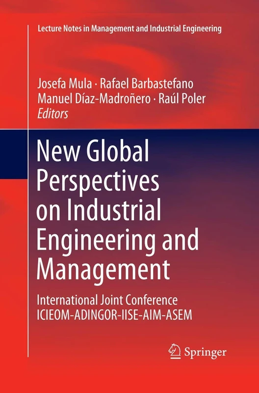 New Global Perspectives on Industrial Engineering and Management: International Joint Conference ICIEOM-ADINGOR-IISE-AIM-ASEM (Lecture Notes in Management and Industrial Engineering)