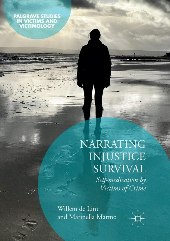 Narrating Injustice Survival: Self-medication by Victims of Crime (Palgrave Studies in Victims and Victimology)