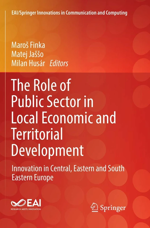 The Role of Public Sector in Local Economic and Territorial Development: Innovation in Central, Eastern and South Eastern Europe (EAI/Springer Innovations in Communication and Computing)