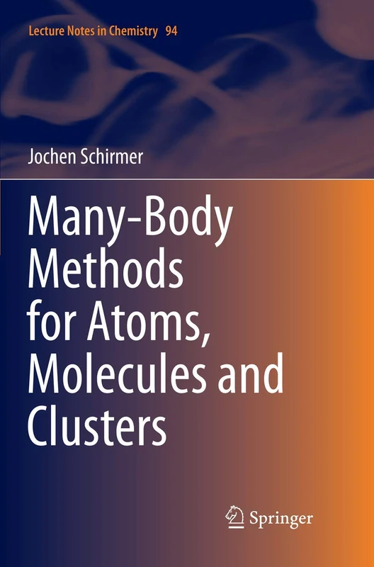 Many-Body Methods for Atoms, Molecules and Clusters: 94 (Lecture Notes in Chemistry, 94)