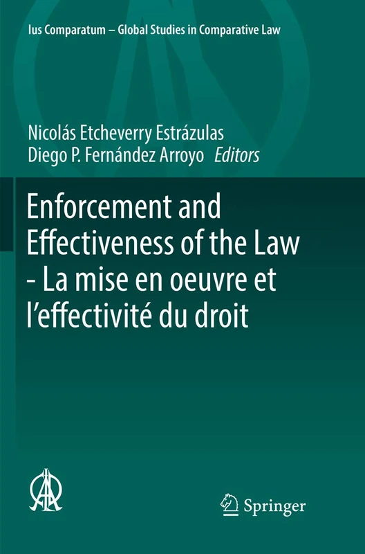 Enforcement and Effectiveness of the Law - La mise en oeuvre et l’effectivité du droit: General Contributions of the Montevideo Thematic Congress - ... - Global Studies in Comparative Law, 30)