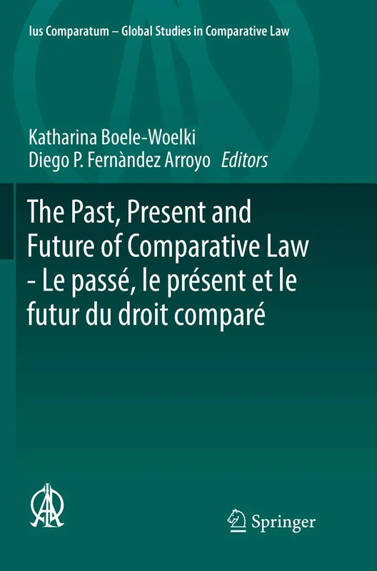 The Past, Present and Future of Comparative Law - Le passé, le présent et le futur du droit comparé: Ceremony of 15 May 2017 in Honour of 5 Great ... - Global Studies in Comparative Law, 29)