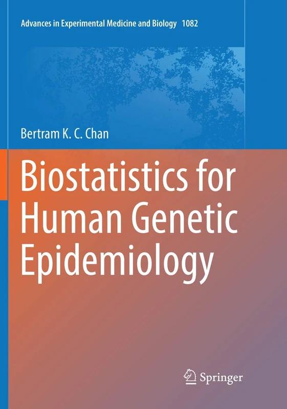 Biostatistics for Human Genetic Epidemiology: 1082 (Advances in Experimental Medicine and Biology, 1082)