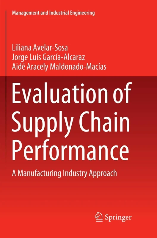 Evaluation of Supply Chain Performance: A Manufacturing Industry Approach (Management and Industrial Engineering)