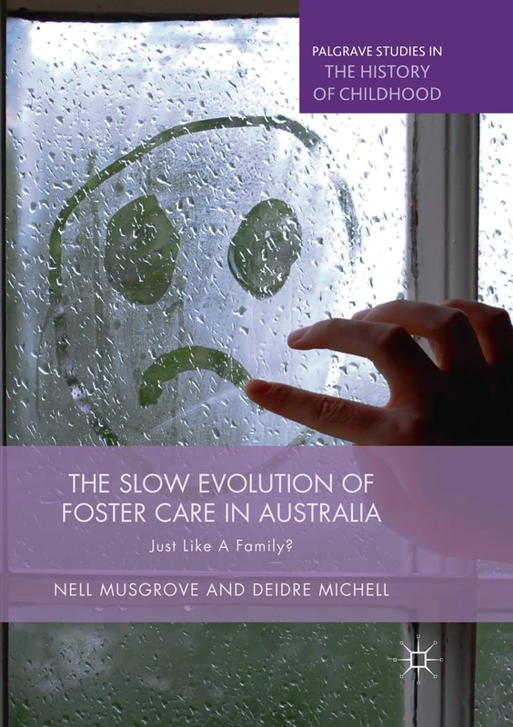 The Slow Evolution of Foster Care in Australia: Just Like a Family? (Palgrave Studies in the History of Childhood) - Image 1