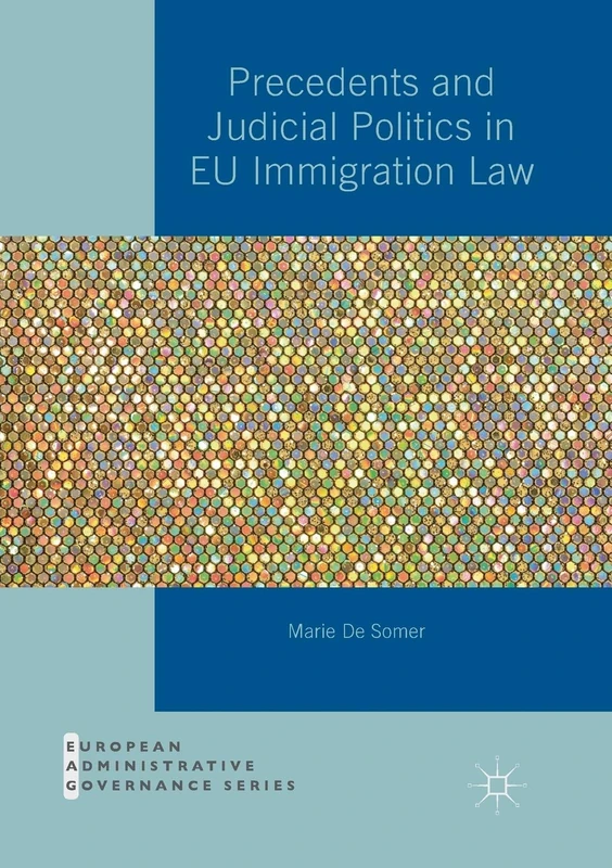 Precedents and Judicial Politics in EU Immigration Law (European Administrative Governance)