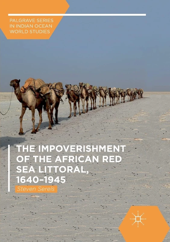 The Impoverishment of the African Red Sea Littoral, 1640–1945 (Palgrave Series in Indian Ocean World Studies)