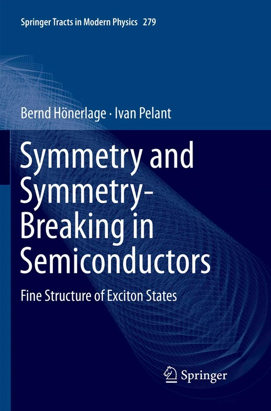 Symmetry and Symmetry-Breaking in Semiconductors: Fine Structure of Exciton States: 279 (Springer Tracts in Modern Physics, 279)