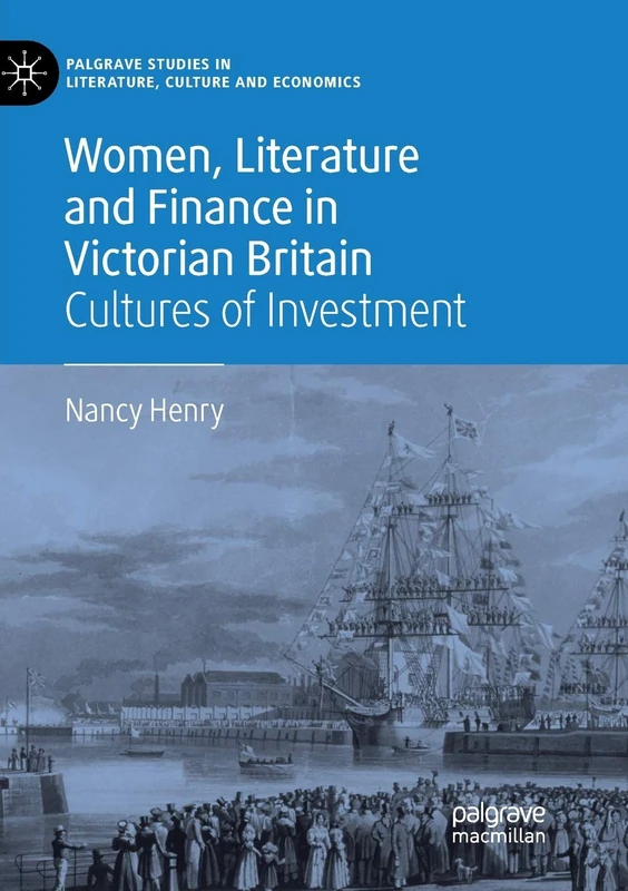 Women, Literature and Finance in Victorian Britain: Cultures of Investment (Palgrave Studies in Literature, Culture and Economics) - Image 1