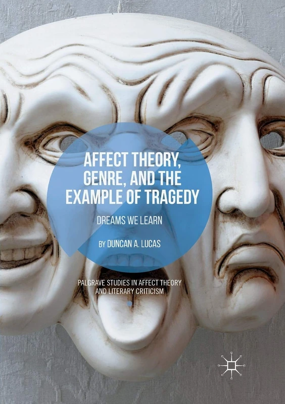 Affect Theory, Genre, and the Example of Tragedy: Dreams We Learn (Palgrave Studies in Affect Theory and Literary Criticism)