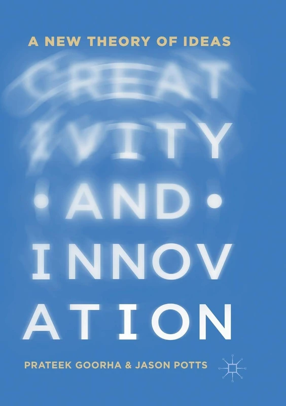 Creativity and Innovation: A New Theory of Ideas