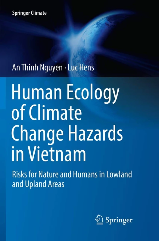 Human Ecology of Climate Change Hazards in Vietnam: Risks for Nature and Humans in Lowland and Upland Areas (Springer Climate)